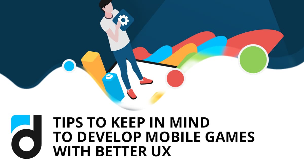 Tips to Keep in Mind to Develop Better UX Mobile Games