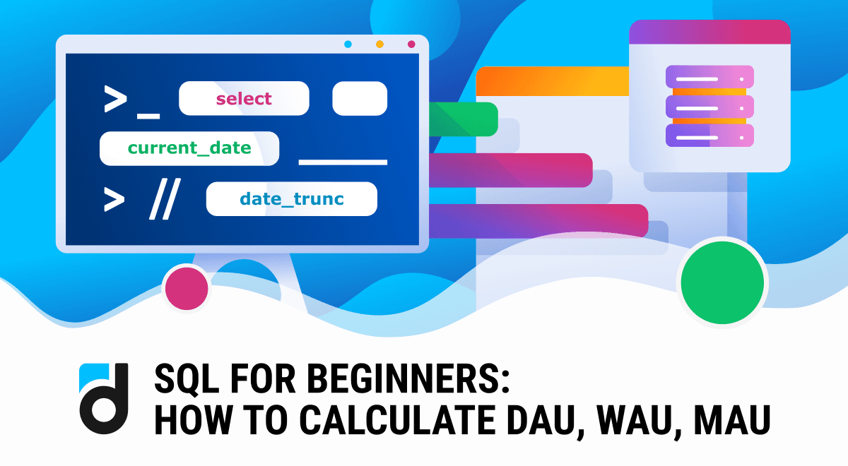 SQL for Beginners: How to Calculate DAU, WAU, MAU