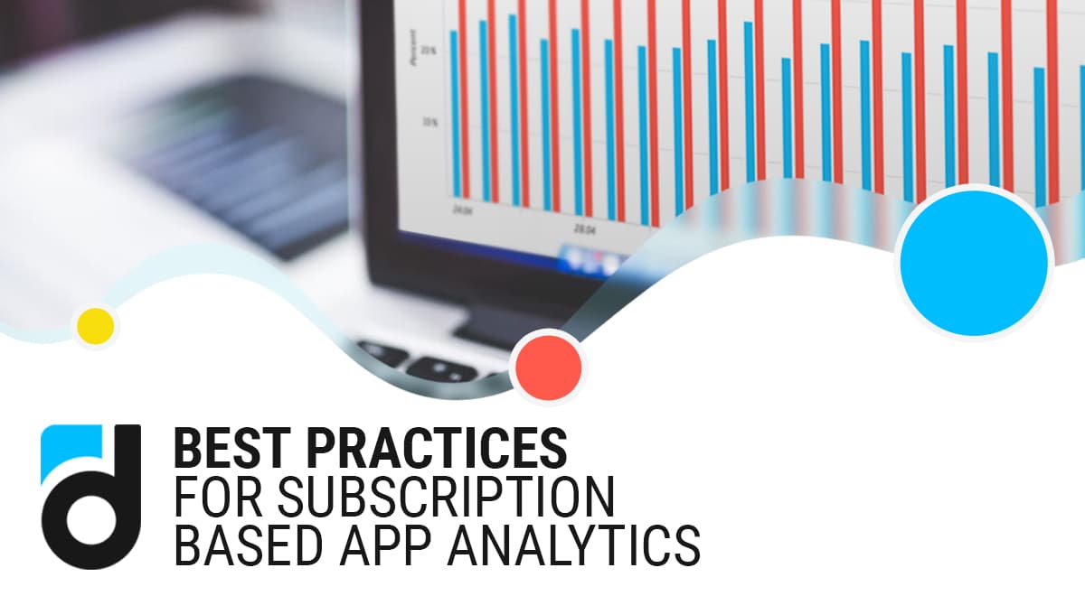Best Practices for Subscription-Based App Analytics Best Practices for Subscription-Based App Analytics