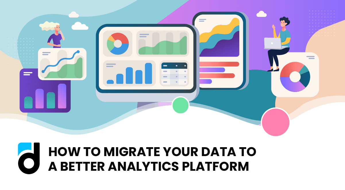 How to Migrate your Mobile Data to a Better Analytics Platform How to Migrate your Mobile Data to a Better Analytics Platform