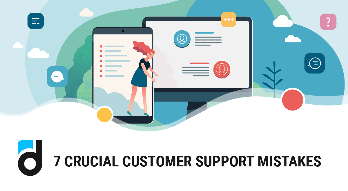 7 Crucial Customer Support Mistakes