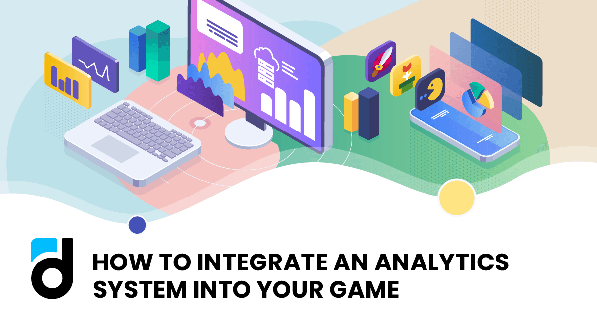 How to Integrate an Analytics System into your Game How to Integrate an Analytics System into your Game