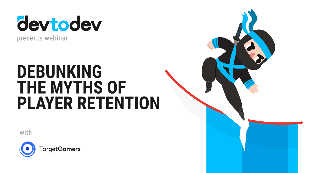 Debunking the Myths of Player Retention Debunking the Myths of Player Retention