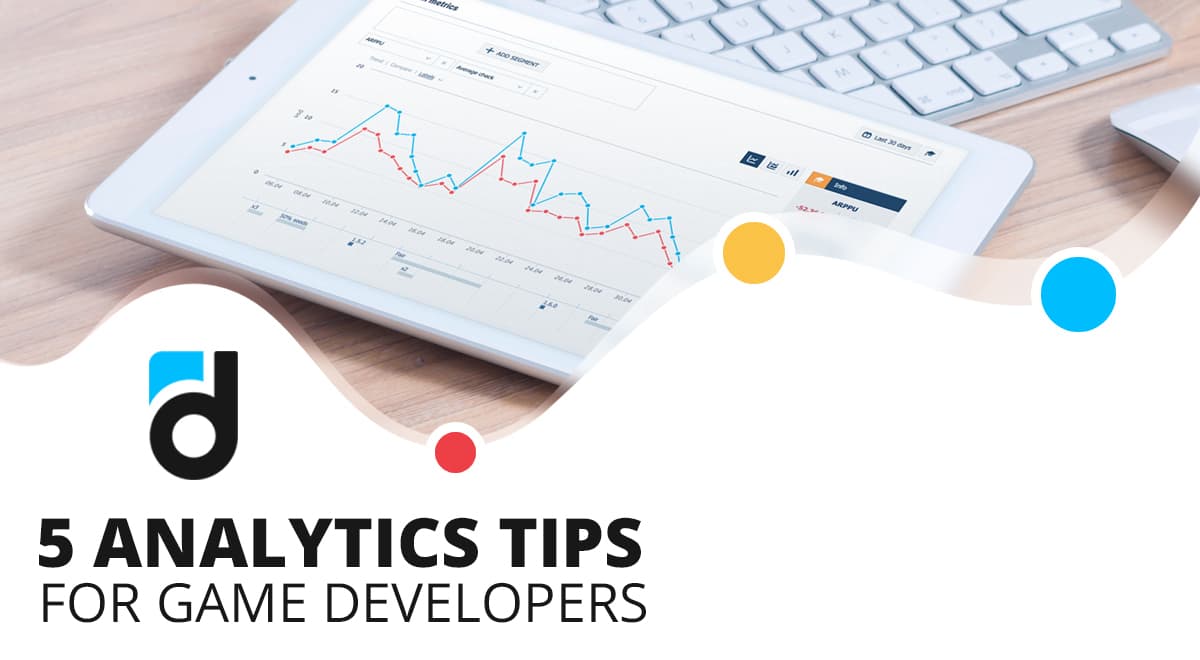 5 Analytics Tips for Game Developers 5 Analytics Tips for Game Developers