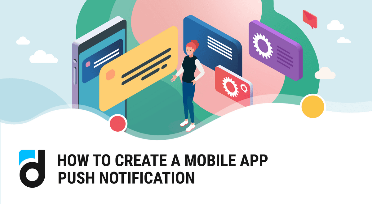 How to Create a Mobile App Push Notification How to Create a Mobile App Push Notification
