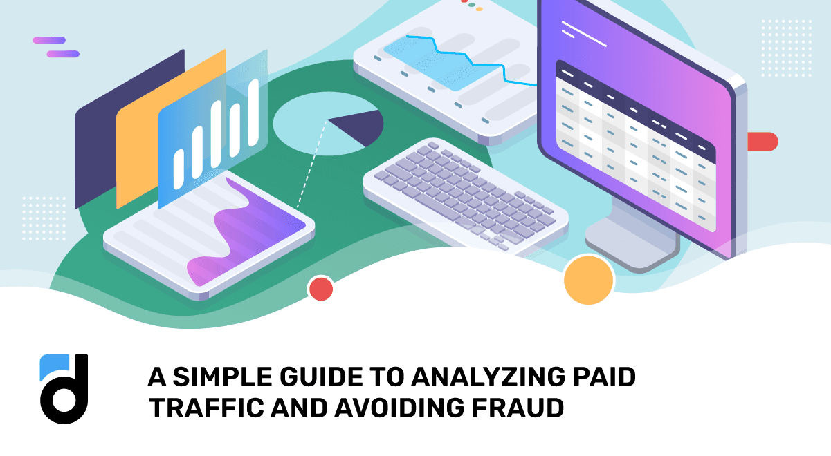 A Simple Guide to Analyzing Paid Traffic and Avoiding Fraud A Simple Guide to Analyzing Paid Traffic and Avoiding Fraud