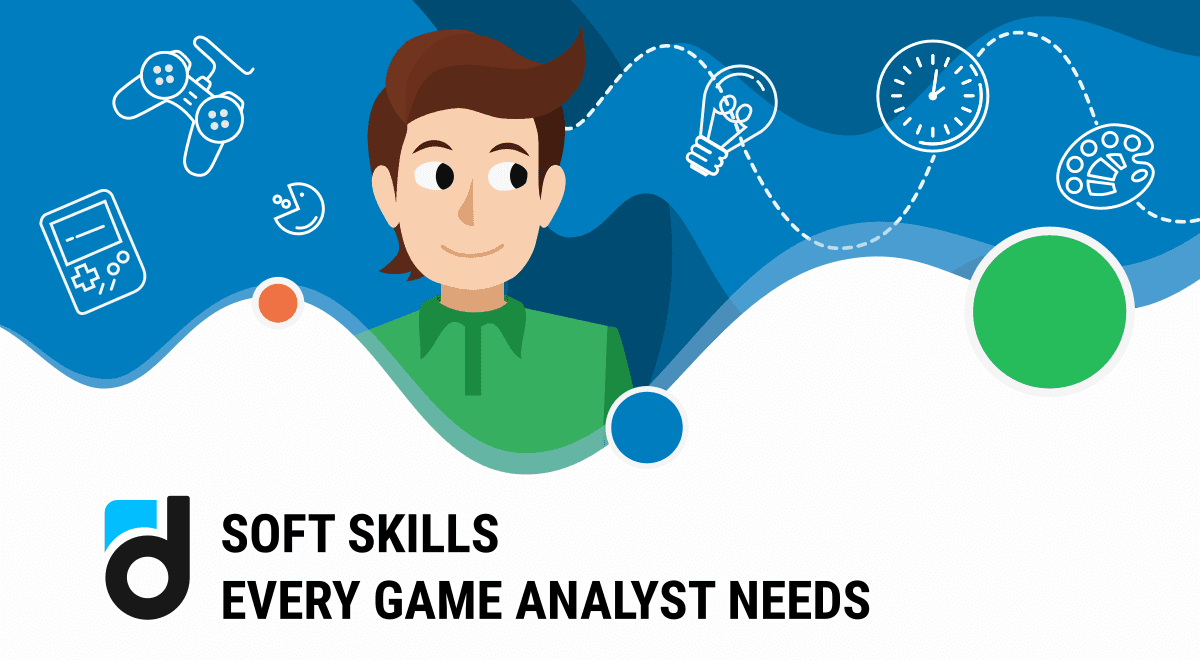 5 Key Soft Skills of a Game Analysts 5 Key Soft Skills of a Game Analysts