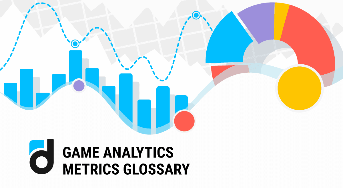 Game Analytics Metrics Glossary Game Analytics Metrics Glossary