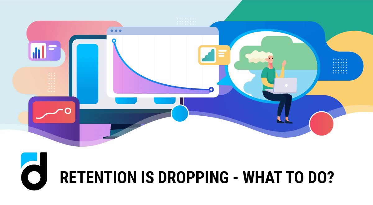 Retention is Dropping - What to Do? Retention is Dropping - What to Do?